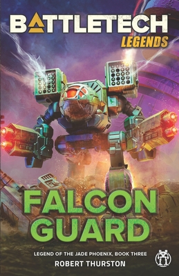 BattleTech Legends: Falcon Guard (Legend of the Jade Phoenix, Book Three) - Thurston, Robert