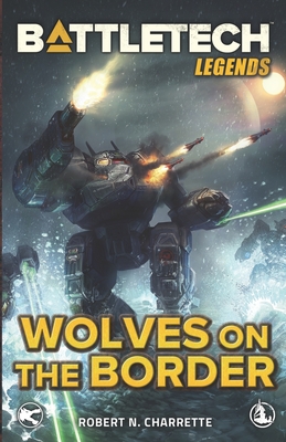 BattleTech Legends: Wolves on the Border - Charrette, Robert N