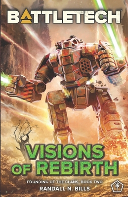BattleTech: Visions of Rebirth (Founding of the Clans, Book Two) - Bills, Randall N