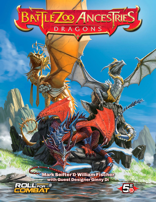 Battlezoo Ancestries: Dragons (5e) - Seifter, Mark, and Fischer, William, and Solhan, Firat