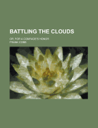 Battling the Clouds: Or, for a Comrade's Honor