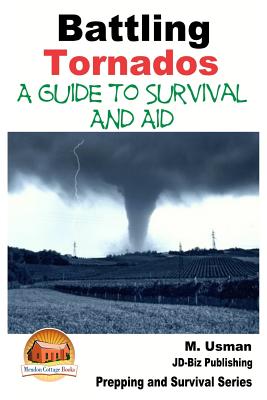 Battling Tornados - A Guide to Survival and Aid - Davidson, John, and Mendon Cottage Books (Editor), and Usman, M