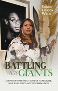 Battling with Giants: A Mother's Dynamic Story of Heartache, War, Resilience and Determination
