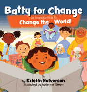 Batty for Change: Six Steps for Kids to Change the World