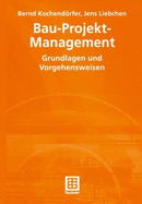 Bau-Projekt-Management. Grundlagen Und Vorgehensweisen - Kochendrfer, Bernd; Liebchen, Jens