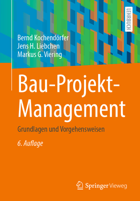 Bau-Projekt-Management: Grundlagen Und Vorgehensweisen - Kochendrfer, Bernd, and Liebchen, Jens H, and Viering, Markus G