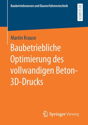 Baubetriebliche Optimierung Des Vollwandigen Beton-3d-Drucks - Krause, Martin