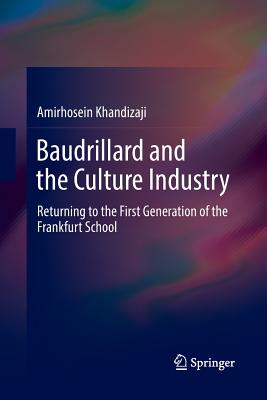 Baudrillard and the Culture Industry: Returning to the First Generation of the Frankfurt School - Khandizaji, Amirhosein