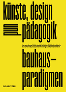 Bauhaus-Paradigmen: Knste, Design Und Pdagogik