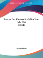 Bauriss Des Klosters St. Gallen Vom Jahr 820 (1844)