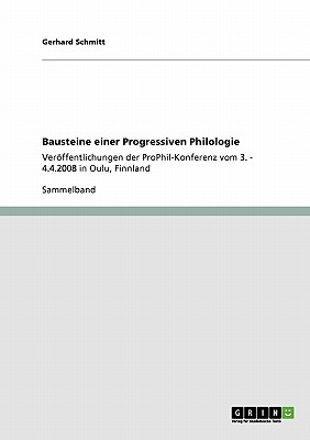 Bausteine einer Progressiven Philologie: Verffentlichungen der ProPhil-Konferenz vom 3. - 4.4.2008 in Oulu, Finnland - Schmitt, Gerhard