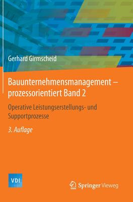 Bauunternehmensmanagement-Prozessorientiert Band 2: Operative Leistungserstellungs- Und Supportprozesse - Girmscheid, Gerhard