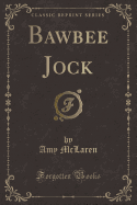 Bawbee Jock (Classic Reprint)