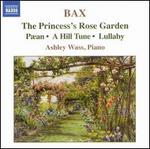Bax: The Princess's Rose Garden: Aean; A Hill Tune; Lullaby