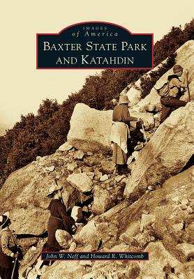 Baxter State Park and Katahdin - Neff, John W, and Whitcomb, Howard R