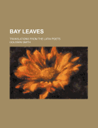 Bay Leaves; Translations from the Latin Poets