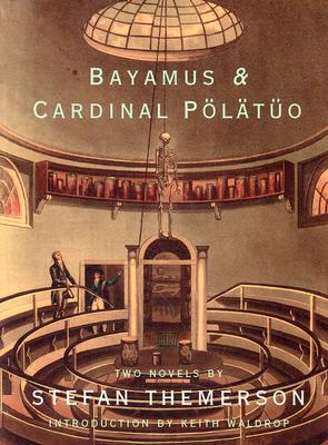 Bayamus & Cardinal Plto: Two Novels - Themerson, Stefan, and Waldrop, Keith (Introduction by)