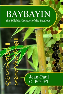 Baybayin, the Syllabic Alphabet of the Tagalogs - Potet, Jean-Paul G