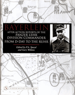 Bayerlein: After Action Reports of the Panzer Lehr Division Commander From D-Day to the Ruhr