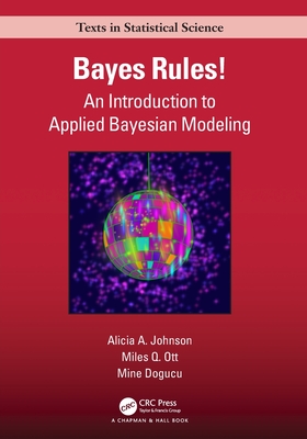 Bayes Rules!: An Introduction to Applied Bayesian Modeling - Johnson, Alicia A, and Ott, Miles Q, and Dogucu, Mine