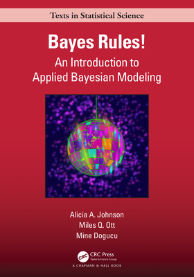 Bayes Rules!: An Introduction to Applied Bayesian Modeling - Johnson, Alicia A, and Ott, Miles Q, and Dogucu, Mine