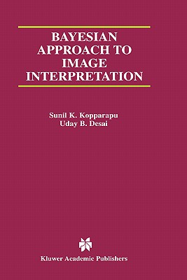 Bayesian Approach to Image Interpretation - Kopparapu, Sunil K, and Desai, Uday B