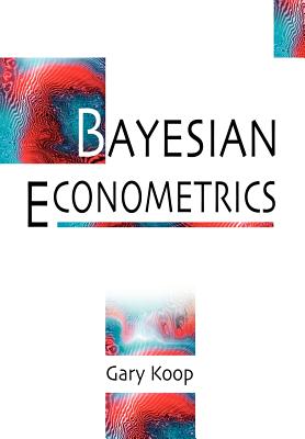 Bayesian Econometrics - Koop, Gary, Professor