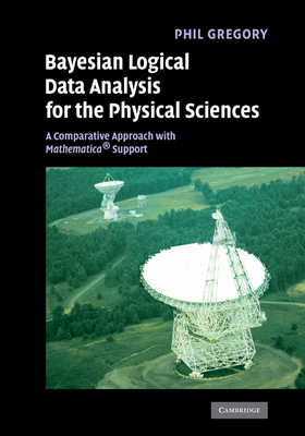 Bayesian Logical Data Analysis for the Physical Sciences: A Comparative Approach with Mathematica Support - Gregory, Phil