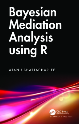 Bayesian Mediation Analysis Using R - Bhattacharjee, Atanu