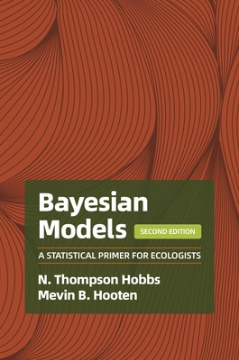 Bayesian Models: A Statistical Primer for Ecologists, 2nd Edition - Hobbs, N Thompson, and Hooten, Mevin B