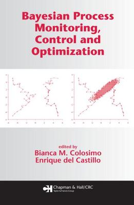 Bayesian Process Monitoring, Control and Optimization - Colosimo, Bianca M (Editor), and del Castillo, Enrique (Editor)