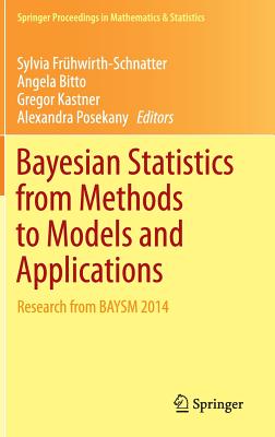 Bayesian Statistics from Methods to Models and Applications: Research from BAYSM 2014 - Frhwirth-Schnatter, Sylvia (Editor), and Bitto, Angela (Editor), and Kastner, Gregor (Editor)