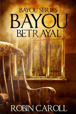 Bayou Betrayal - Caroll, Robin