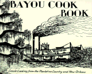 Bayou Cookbook: Creole Cooking from the Plantation Country and New Orleans