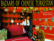 Bazaars of Chinese Turkestan: Life and Trade Along the Old Silk Road - Yung, Peter