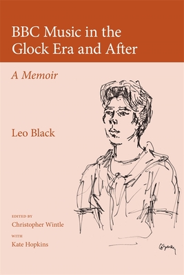 BBC Music in the Glock Era and After - Black, Leo, and Wintle, Christopher (Editor)