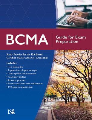 BCMA Guide for Exam Preparation: Study Practice for the ISA Board Certified Master Arborist Credential - Lilly, Sharon J.