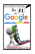 Be #1 on Google Absolutely 100% Free.: Seo Is Short for Search Engine Optimization, and There Is Nothing Really Mystical about It. You Might Have Heard a Lot about Seo and How It Works, in Google's Index.