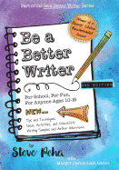 Be a Better Writer: For School, for Fun, for Anyone Ages 10-15