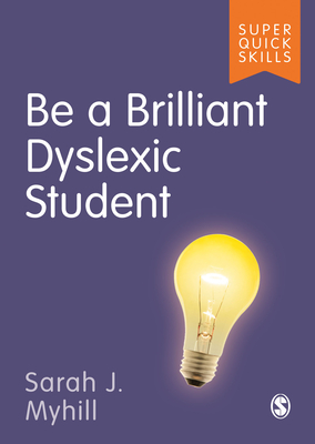 Be a Brilliant Dyslexic Student - Myhill, Sarah J