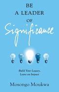 Be a Leader of Significance: Build Your Legacy, Leave an Impact