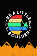 Be a Little Boulder: Mountaineering Journal and Mountain Climbing Notebook