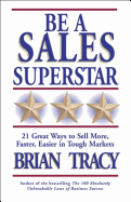 Be a Sales Superstar (CL): 21 Great Ways to Sell More, Faster, Easier in Tough Markets: 21 Great Ways to Sell More, Faster, Easier in Tough Markets