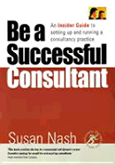 Be a Successful Consultant: An Insider Guide to Setting Up and Running a Consultancy Practice