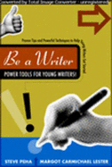 Be a Writer: Your Guide to the Writing Life (Be a Writer)