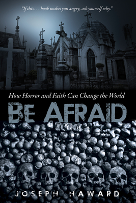 Be Afraid - Haward, Joseph, and Colwell, John E (Foreword by)