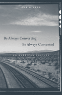 Be Always Converting, Be Always Converted: An American Poetics