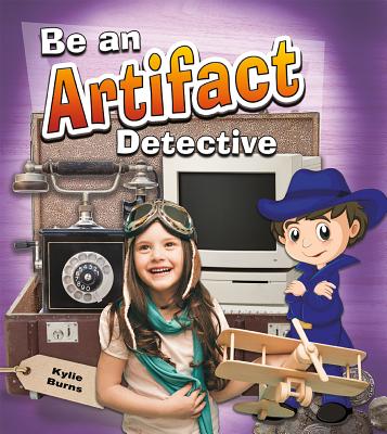 Be an Artifact Detective - Burns, Kylie