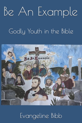 Be An Example: Godly Youth in the Bible - Tarr, Corrienna E (Preface by)