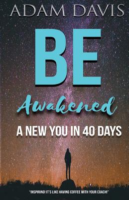 Be Awakened: A New You in 40 Days - Davis, Adam, Dr.